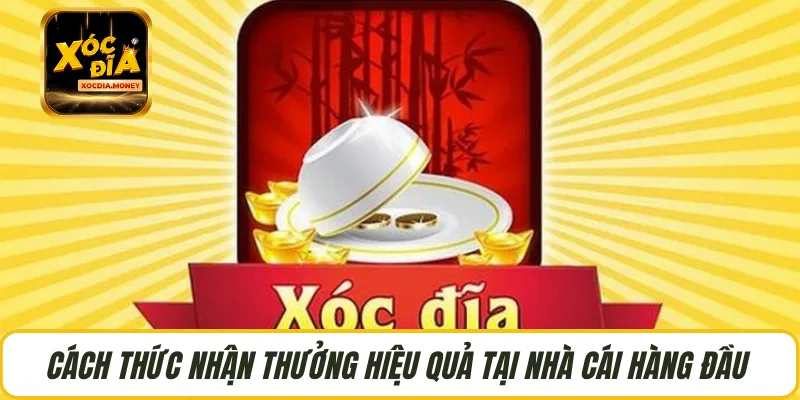 Cách thức nhận thưởng hiệu quả tại nhà cái hàng đầu