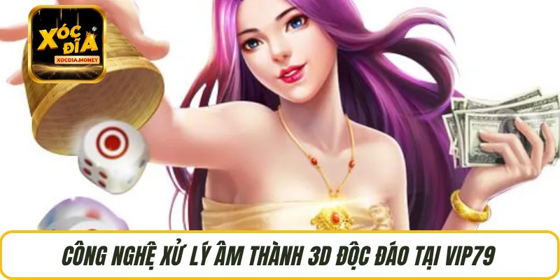 Công nghệ xử lý âm thành 3D độc đáo tại VIP79