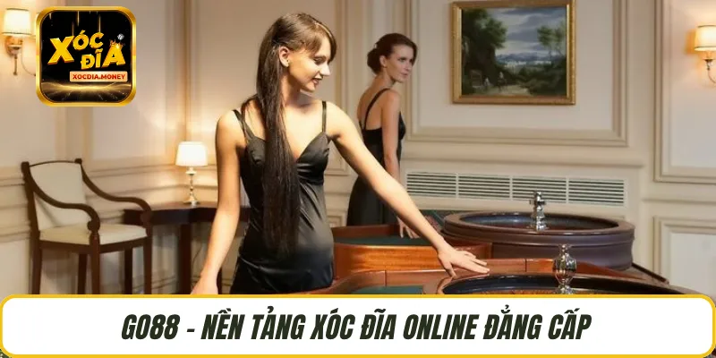 GO88 - Nền tảng Xóc Đĩa online đẳng cấp 