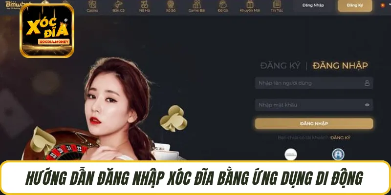 Hướng dẫn đăng nhập Xóc Đĩa bằng ứng dụng di động 