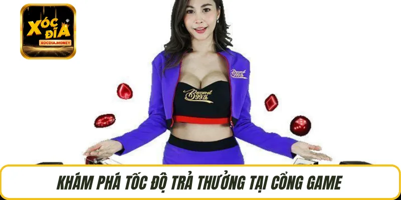 Khám phá tốc độ trả thưởng tại cổng game