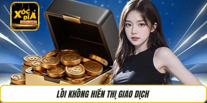 Lỗi không hiển thị giao dịch 