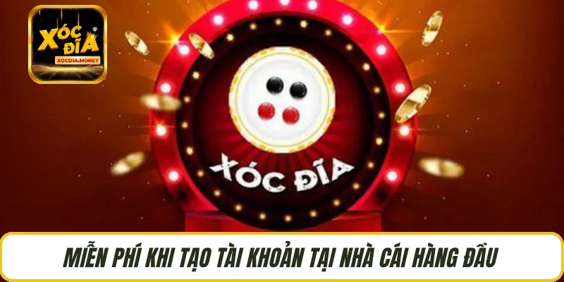 Miễn phí khi tạo tài khoản tại nhà cái hàng đầu 