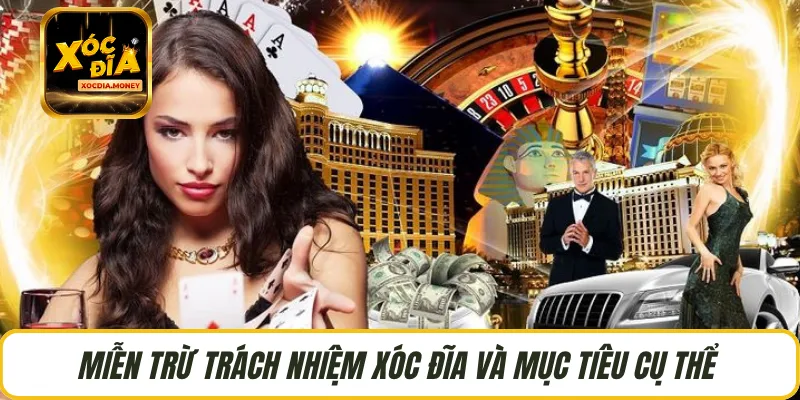 Miễn trừ trách nhiệm Xóc Đĩa và mục tiêu cụ thể 