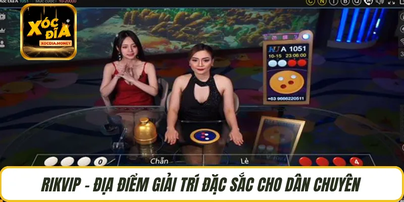 RIKVIP - Địa điểm giải trí đặc sắc cho dân chuyên