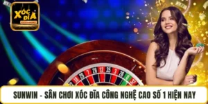 SUNWIN – Sân Chơi Xóc Đĩa Công Nghệ Cao Số 1 Hiện Nay