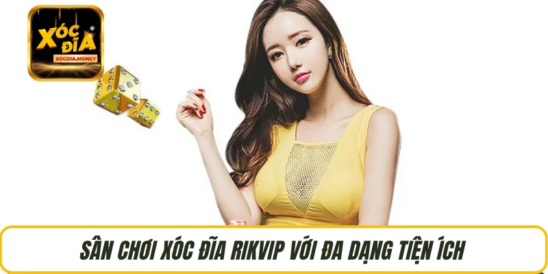 Sân chơi xóc đĩa RIKVIP với đa dạng tiện ích