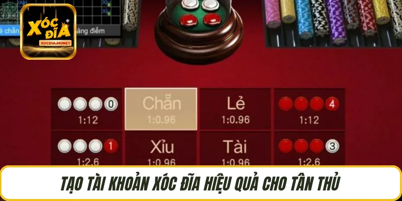 Tạo tài khoản Xóc Đĩa hiệu quả cho tân thủ