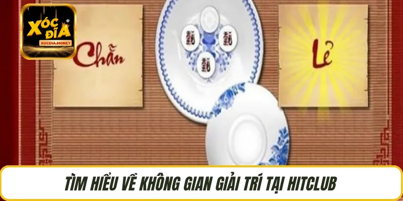 Tìm hiểu về không gian giải trí tại HITCLUB