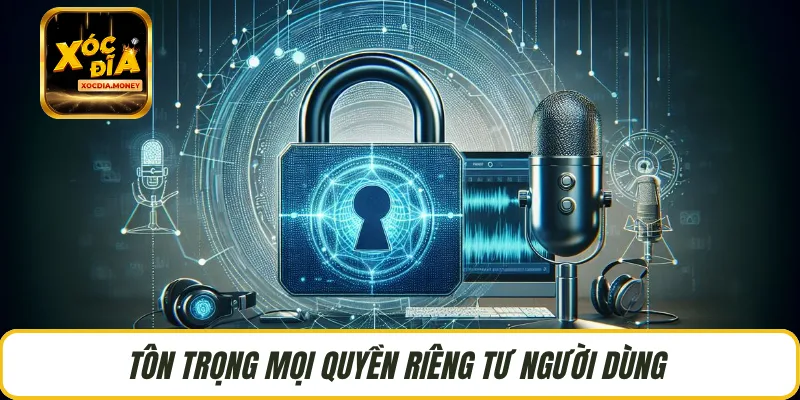 Tôn trọng mọi quyền riêng tư người dùng