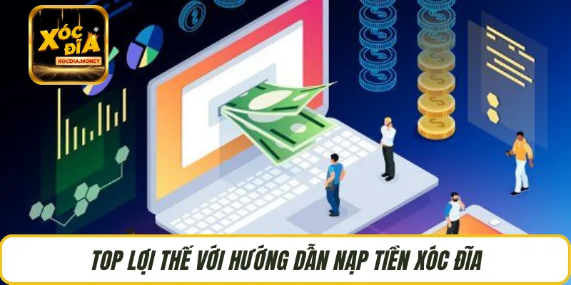 Top lợi thế với hướng dẫn nạp tiền Xóc Đĩa