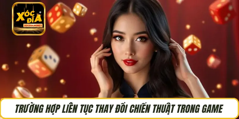 Trường hợp liên tục thay đổi chiến thuật trong game 